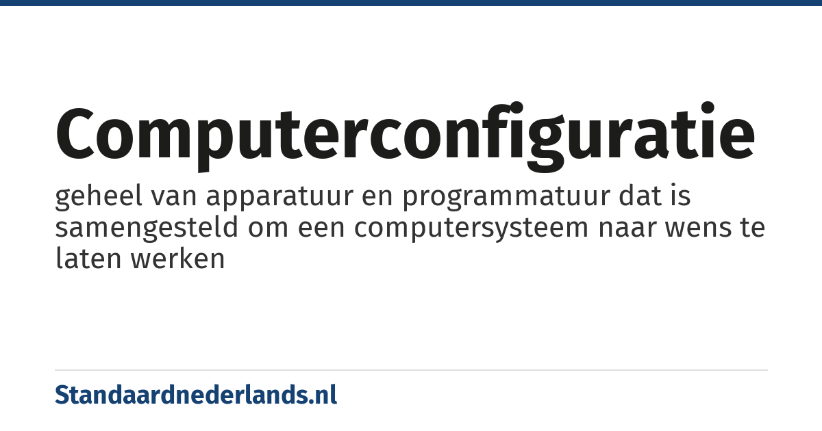 computerconfiguratie: geheel van apparatuur en programmatuur dat is samengesteld om een computersysteem naar wens te laten werken