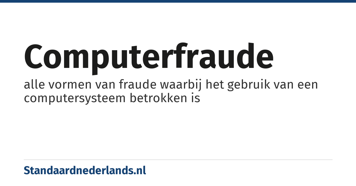 computerfraude: alle vormen van fraude waarbij het gebruik van een computersysteem betrokken is