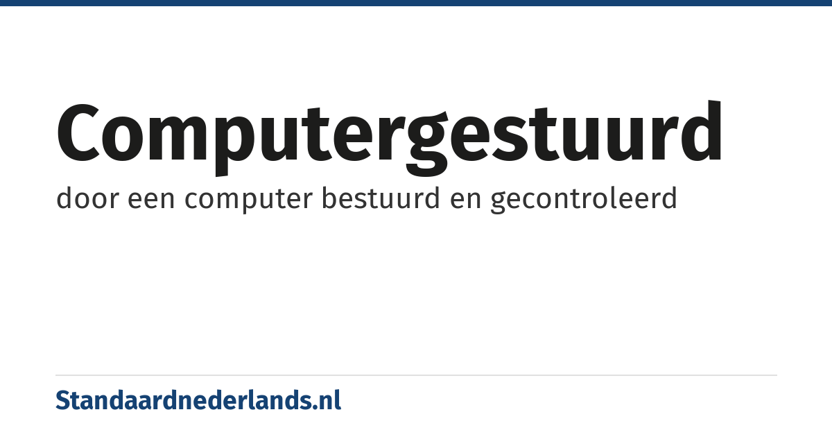 computergestuurd: door een computer bestuurd en gecontroleerd