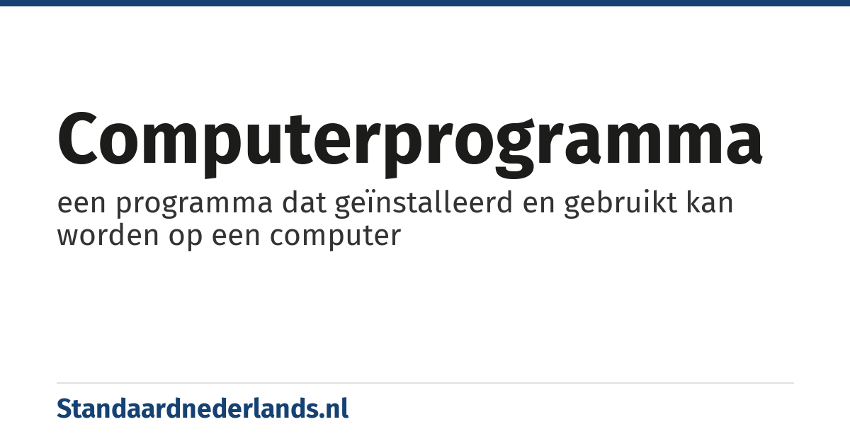 computerprogramma: een programma dat geïnstalleerd en gebruikt kan worden op een computer