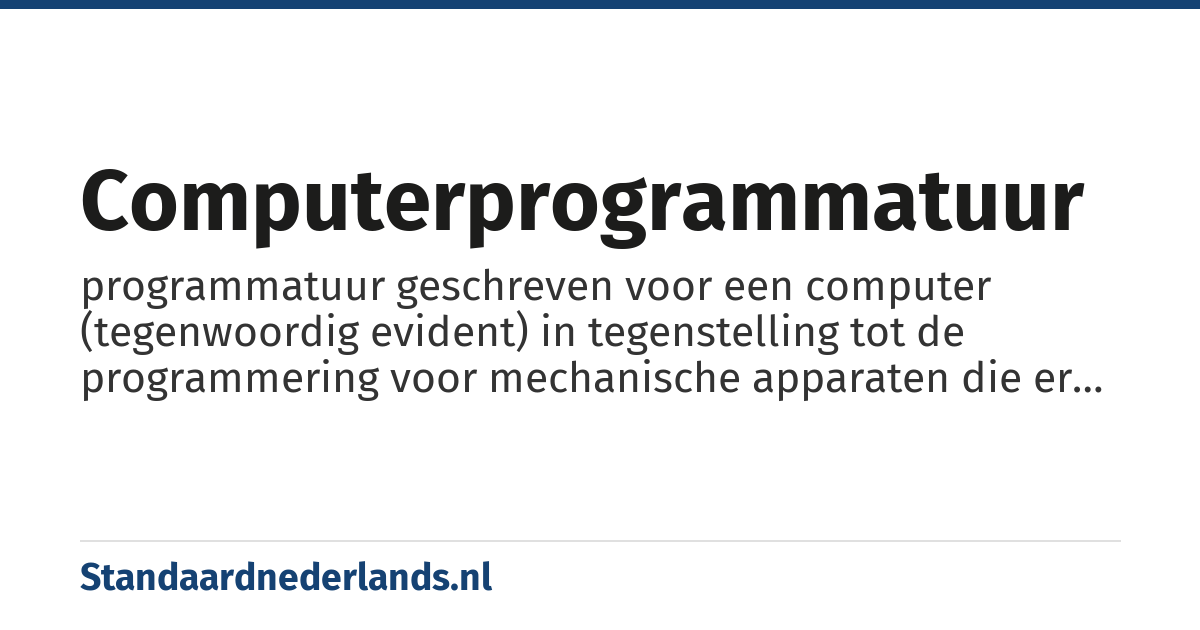 computerprogrammatuur: programmatuur geschreven voor een computer (tegenwoordig evident) in tegenstelling tot de programmering voor mechanische apparaten die er b.v. voor zorgt dat er muziek uit een straatorgel komt.