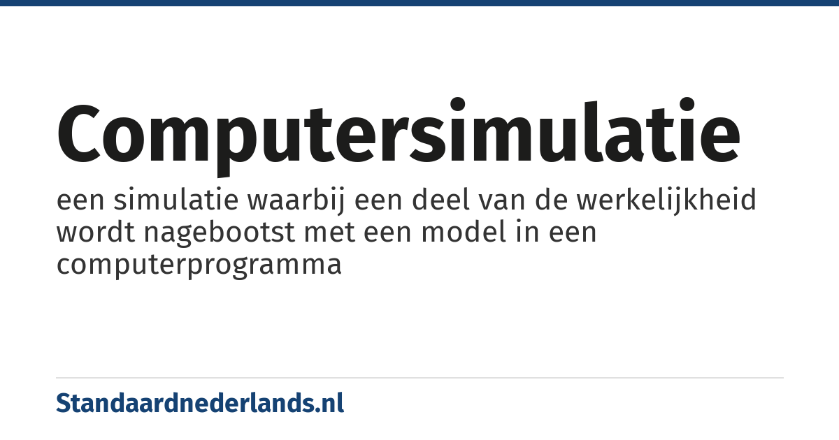 computersimulatie: een simulatie waarbij een deel van de werkelijkheid wordt nagebootst met een model in een computerprogramma