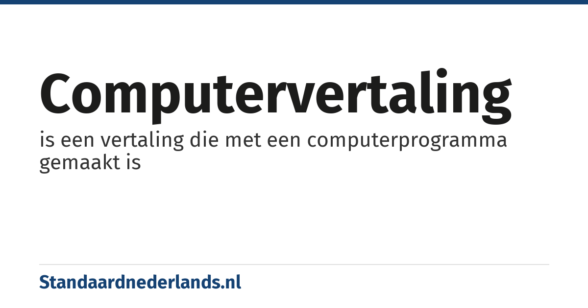 computervertaling: is een vertaling die met een computerprogramma gemaakt is