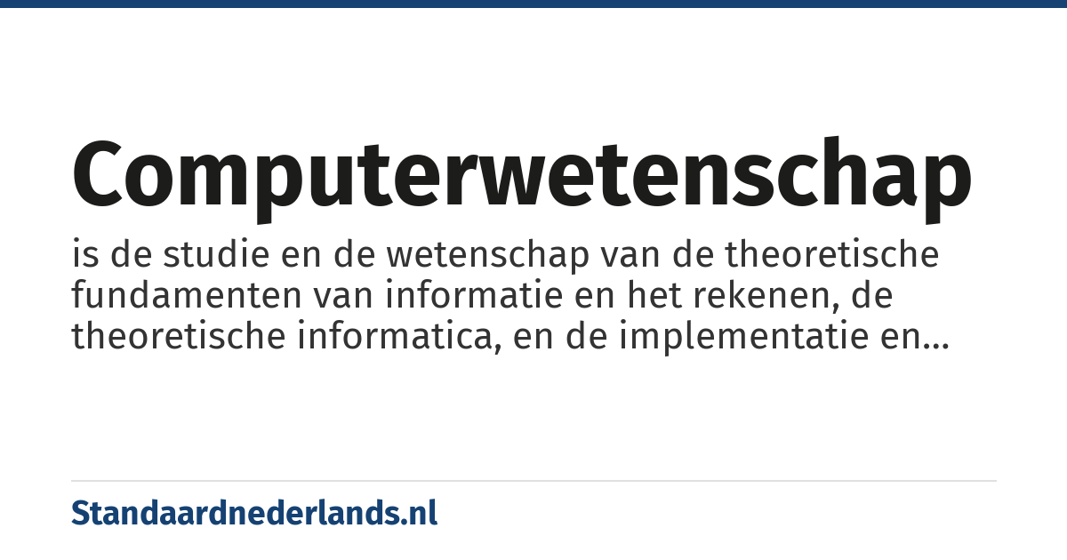 computerwetenschap: is de studie en de wetenschap van de theoretische fundamenten van informatie en het rekenen, de theoretische informatica, en de implementatie en toepassing in computersystemen