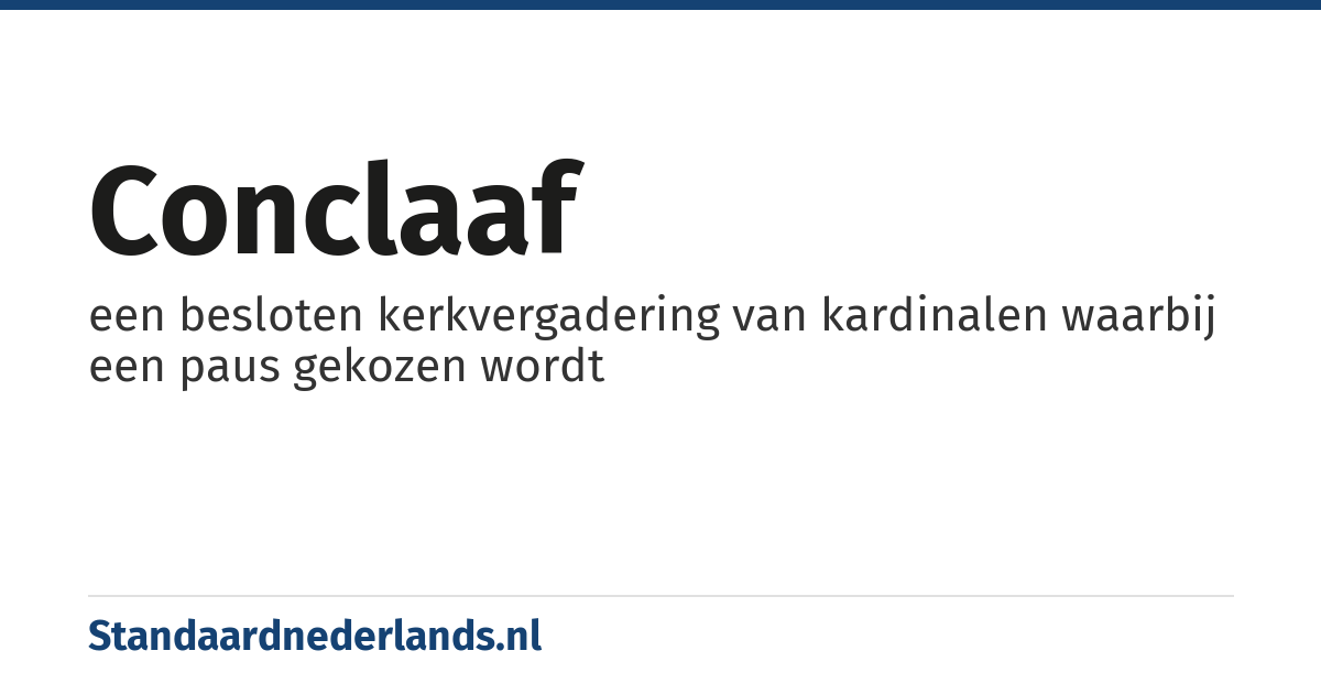 conclaaf: een besloten kerkvergadering van kardinalen waarbij een paus gekozen wordt