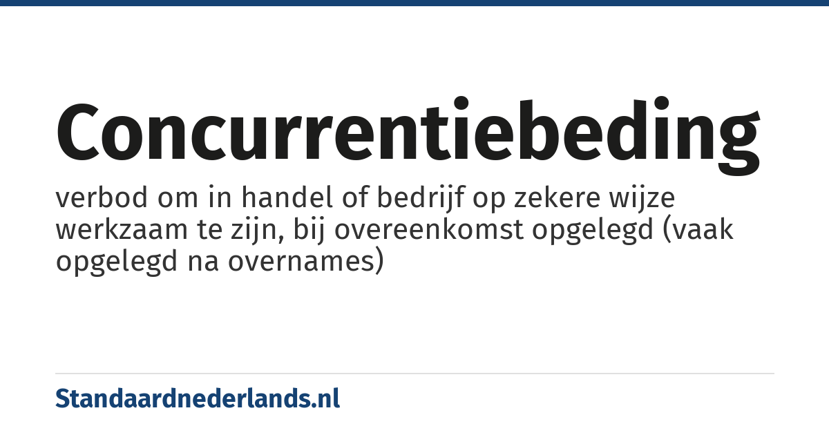 concurrentiebeding: verbod om in handel of bedrijf op zekere wijze werkzaam te zijn, bij overeenkomst opgelegd (vaak opgelegd na overnames)