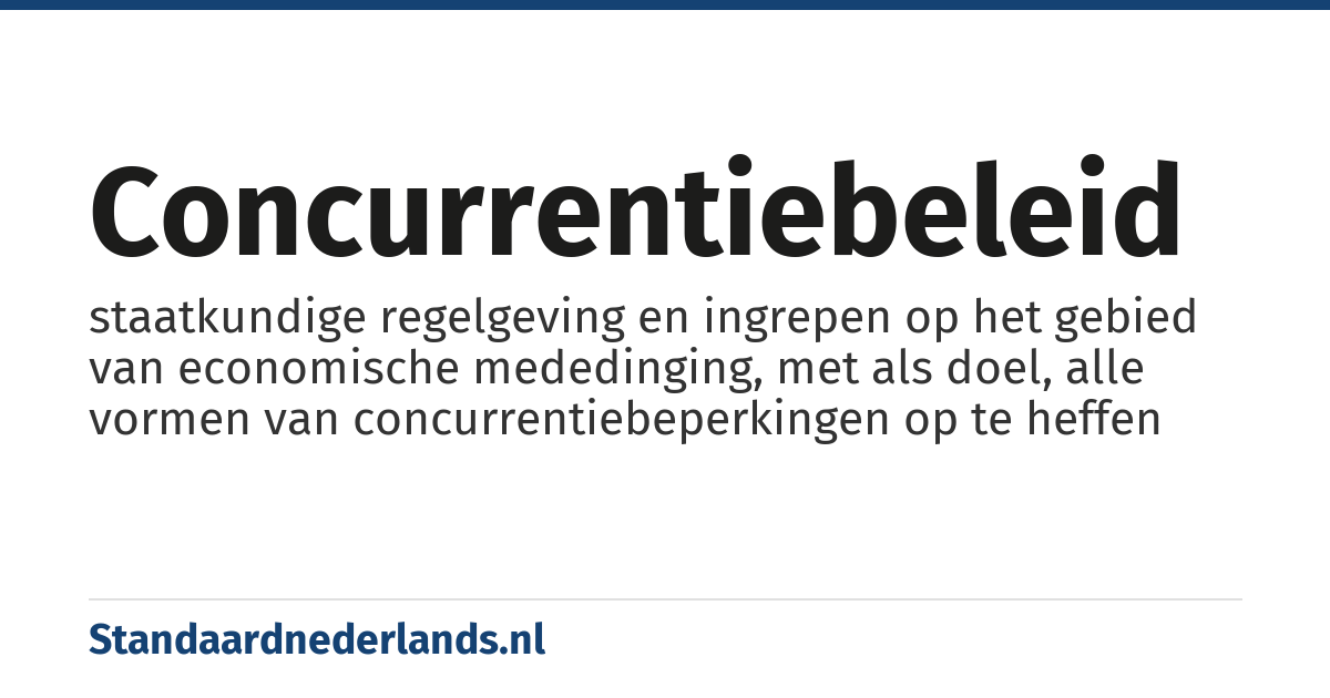 concurrentiebeleid: staatkundige regelgeving en ingrepen op het gebied van economische mededinging, met als doel, alle vormen van concurrentiebeperkingen op te heffen