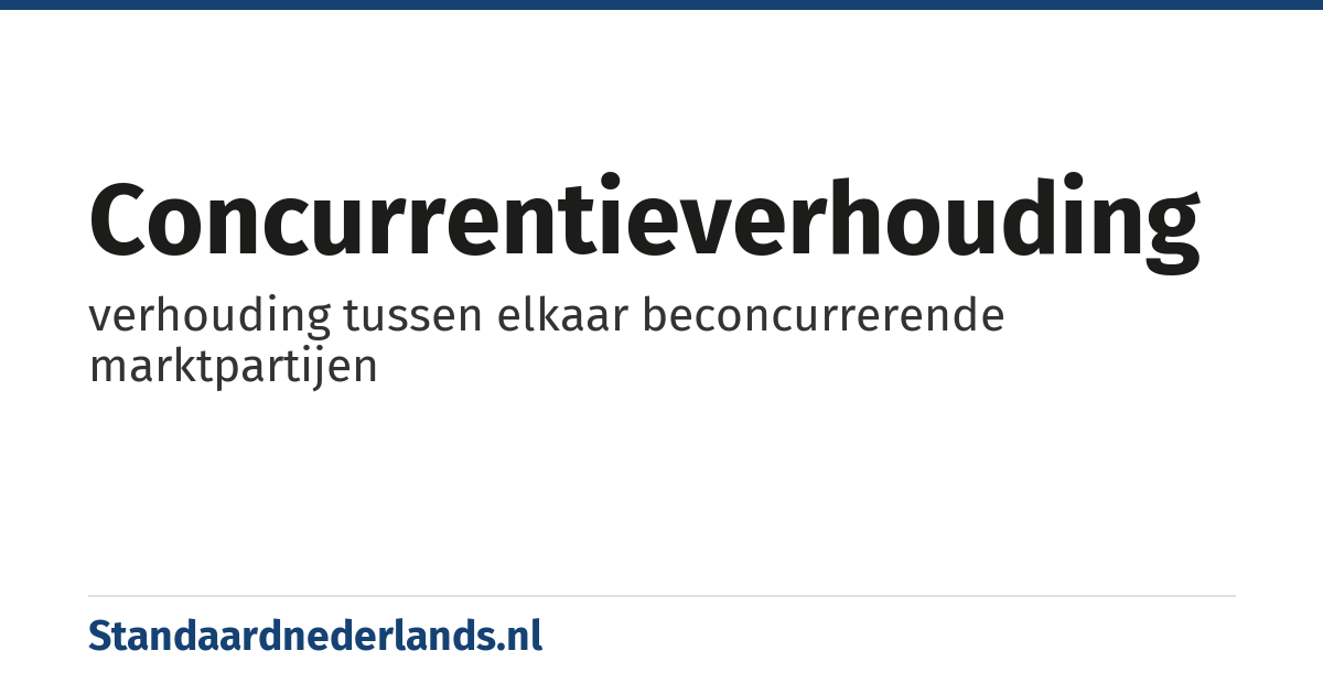 concurrentieverhouding: verhouding tussen elkaar beconcurrerende marktpartijen