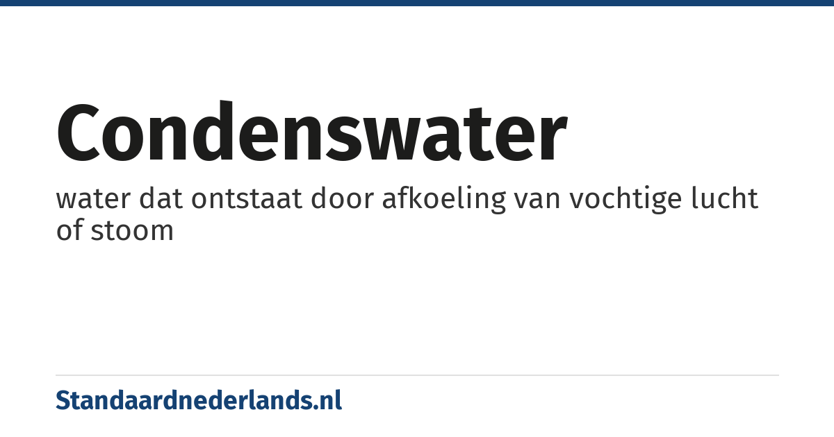 condenswater: water dat ontstaat door afkoeling van vochtige lucht of stoom