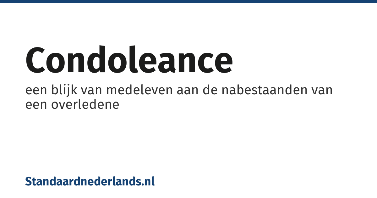 condoleance: een blijk van medeleven aan de nabestaanden van een overledene