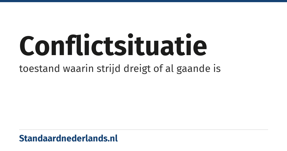 conflictsituatie: toestand waarin strijd dreigt of al gaande is