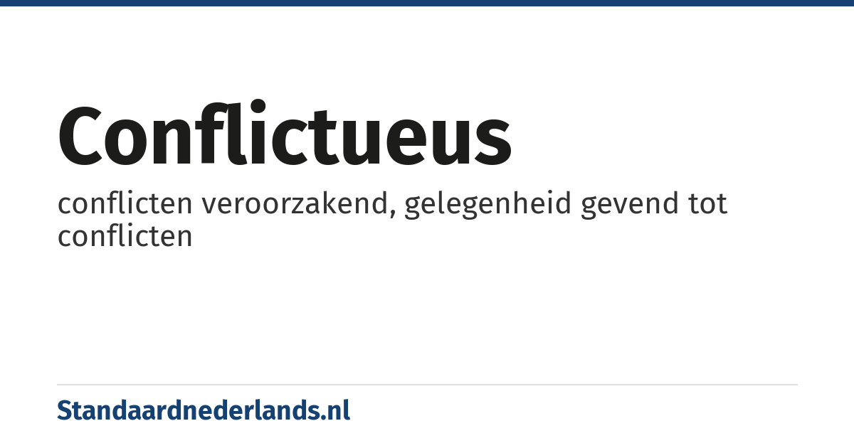 conflictueus: conflicten veroorzakend, gelegenheid gevend tot conflicten