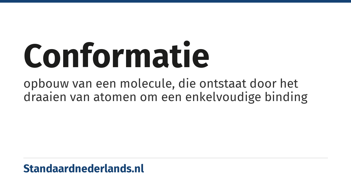 conformatie: opbouw van een molecule, die ontstaat door het draaien van atomen om een enkelvoudige binding