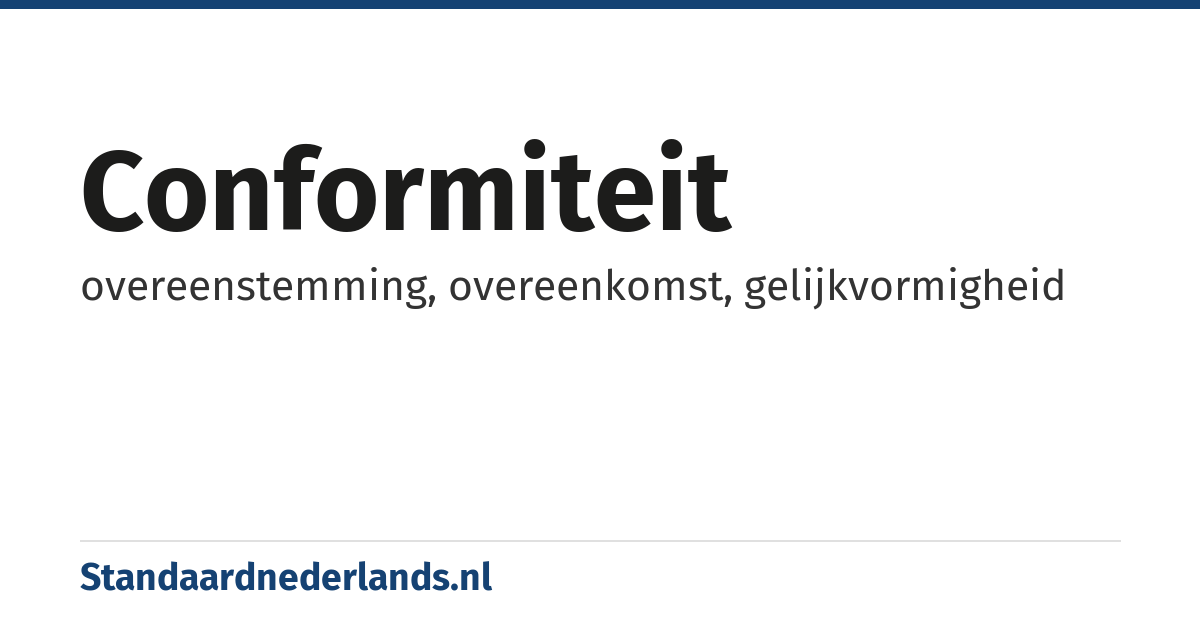 conformiteit: overeenstemming, overeenkomst, gelijkvormigheid