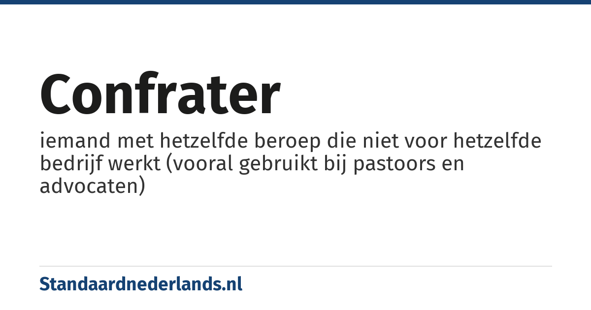 confrater: iemand met hetzelfde beroep die niet voor hetzelfde bedrijf werkt (vooral gebruikt bij pastoors en advocaten)