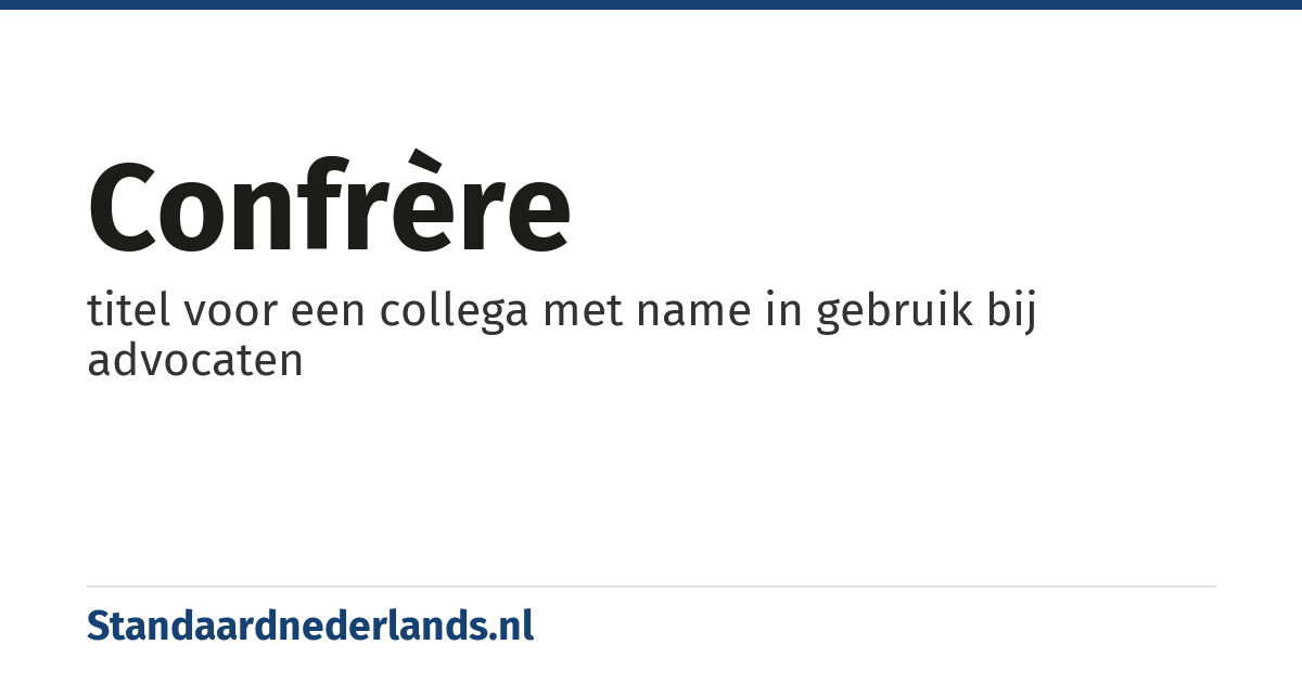 confrère: titel voor een collega met name in gebruik bij advocaten
