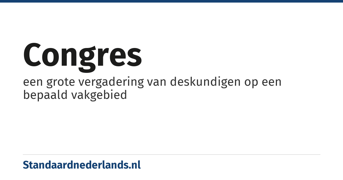 congres: een grote vergadering van deskundigen op een bepaald vakgebied