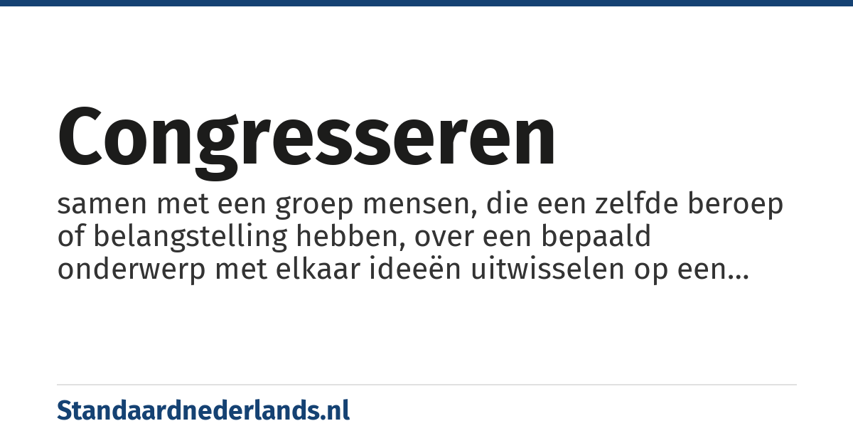 congresseren: samen met een groep mensen, die een zelfde beroep of belangstelling hebben, over een bepaald onderwerp met elkaar ideeën uitwisselen op een congres