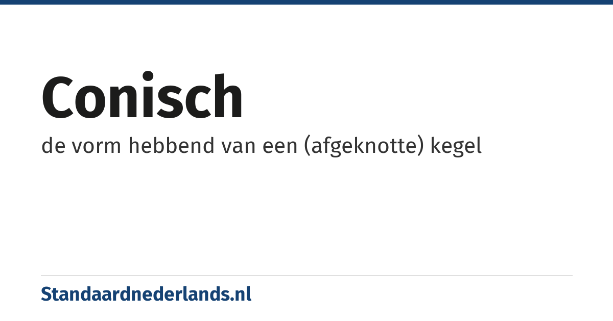 conisch: de vorm hebbend van een (afgeknotte) kegel