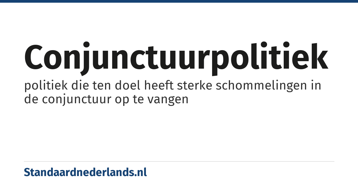 conjunctuurpolitiek: politiek die ten doel heeft sterke schommelingen in de conjunctuur op te vangen