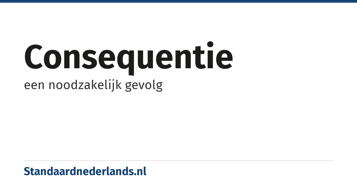 consequentie: een noodzakelijk gevolg