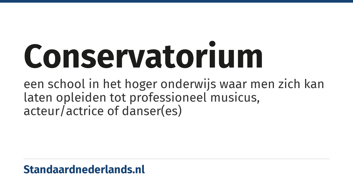conservatorium: een school in het hoger onderwijs waar men zich kan laten opleiden tot professioneel musicus, acteur/actrice of danser(es)