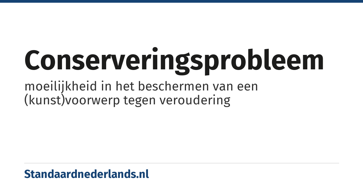conserveringsprobleem: moeilijkheid in het beschermen van een (kunst)voorwerp tegen veroudering