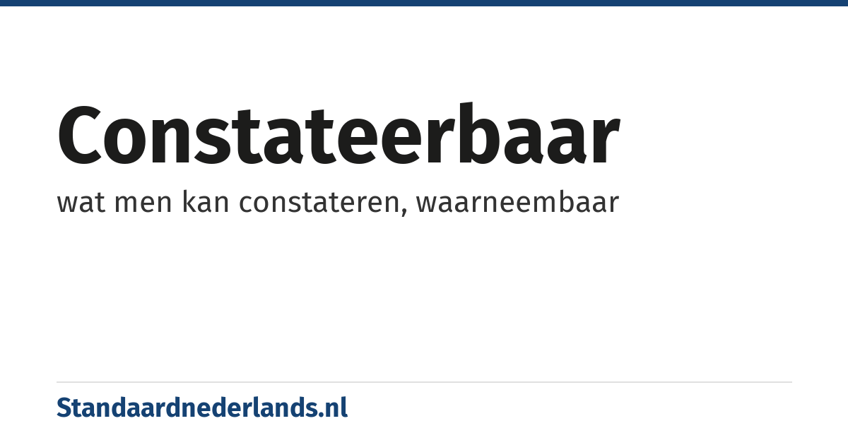 constateerbaar: wat men kan constateren, waarneembaar