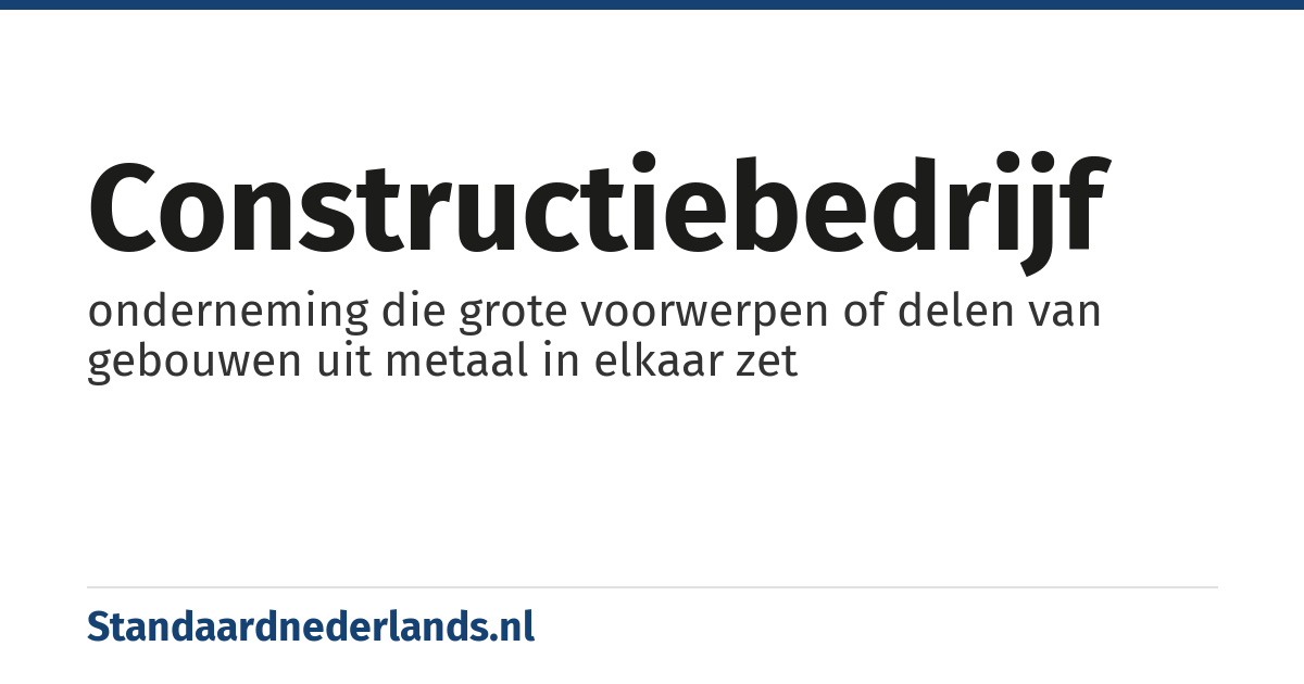 constructiebedrijf: onderneming die grote voorwerpen of delen van gebouwen uit metaal in elkaar zet