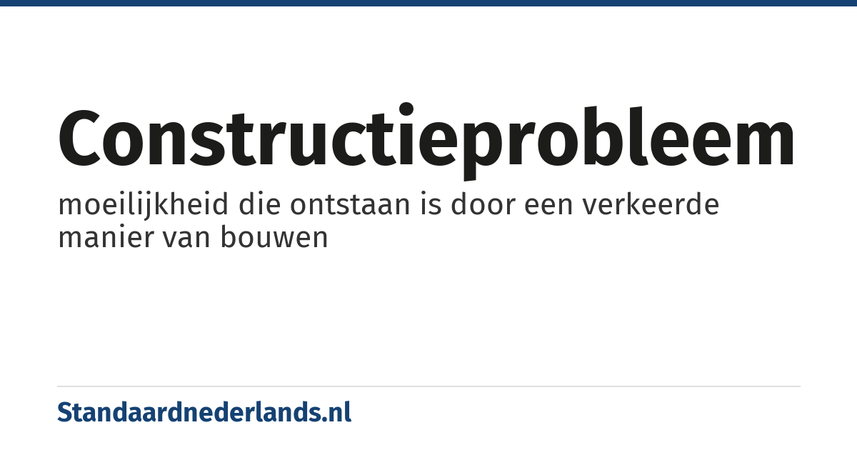 constructieprobleem: moeilijkheid die ontstaan is door een verkeerde manier van bouwen