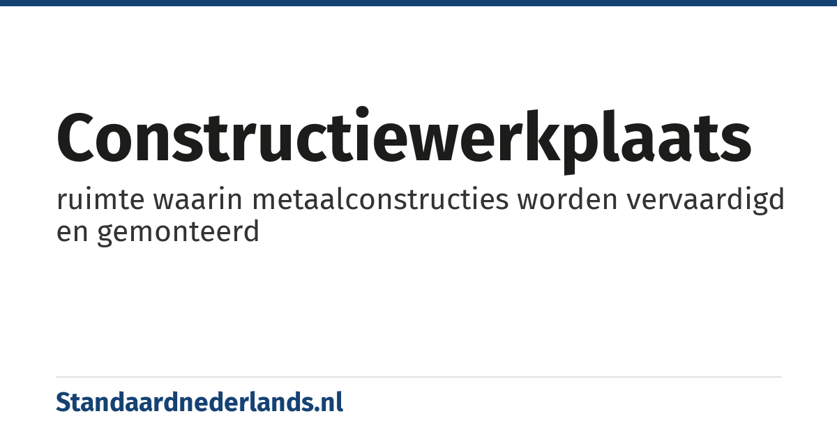 constructiewerkplaats: ruimte waarin metaalconstructies worden vervaardigd en gemonteerd