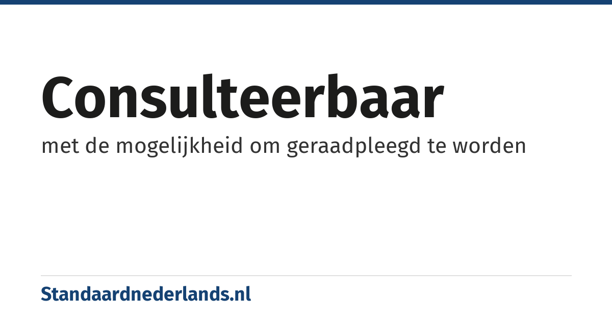 consulteerbaar: met de mogelijkheid om geraadpleegd te worden