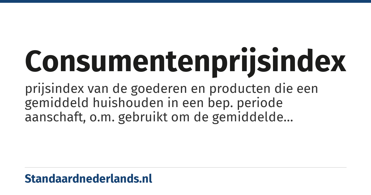 consumentenprijsindex: prijsindex van de goederen en producten die een gemiddeld huishouden in een bep. periode aanschaft, o.m. gebruikt om de gemiddelde prijsontwikkeling (inflatie of deflatie) over die periode te bepalen