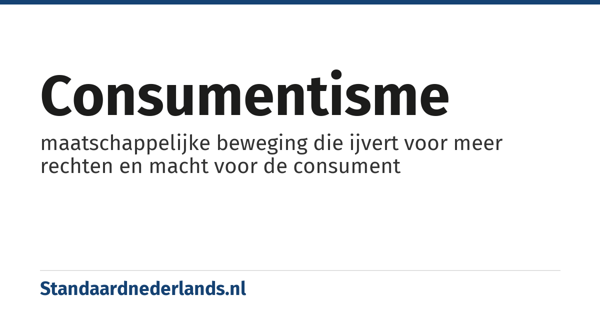 consumentisme: maatschappelijke beweging die ijvert voor meer rechten en macht voor de consument