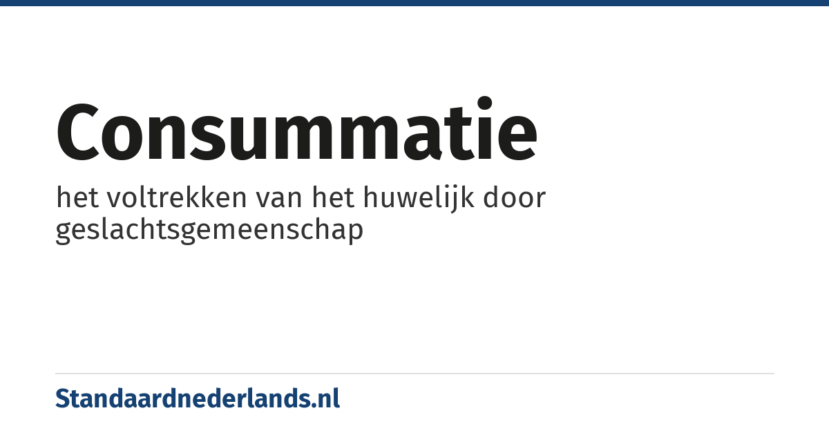 consummatie: het voltrekken van het huwelijk door geslachtsgemeenschap