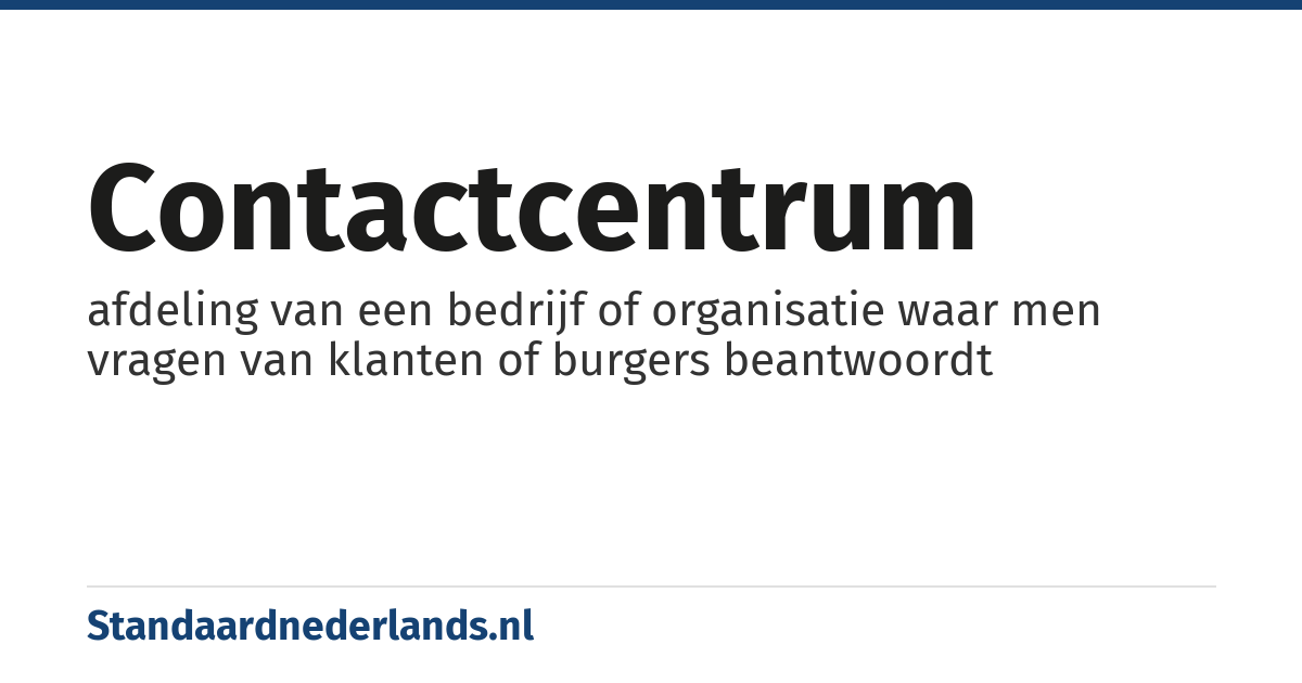 contactcentrum: afdeling van een bedrijf of organisatie waar men vragen van klanten of burgers beantwoordt