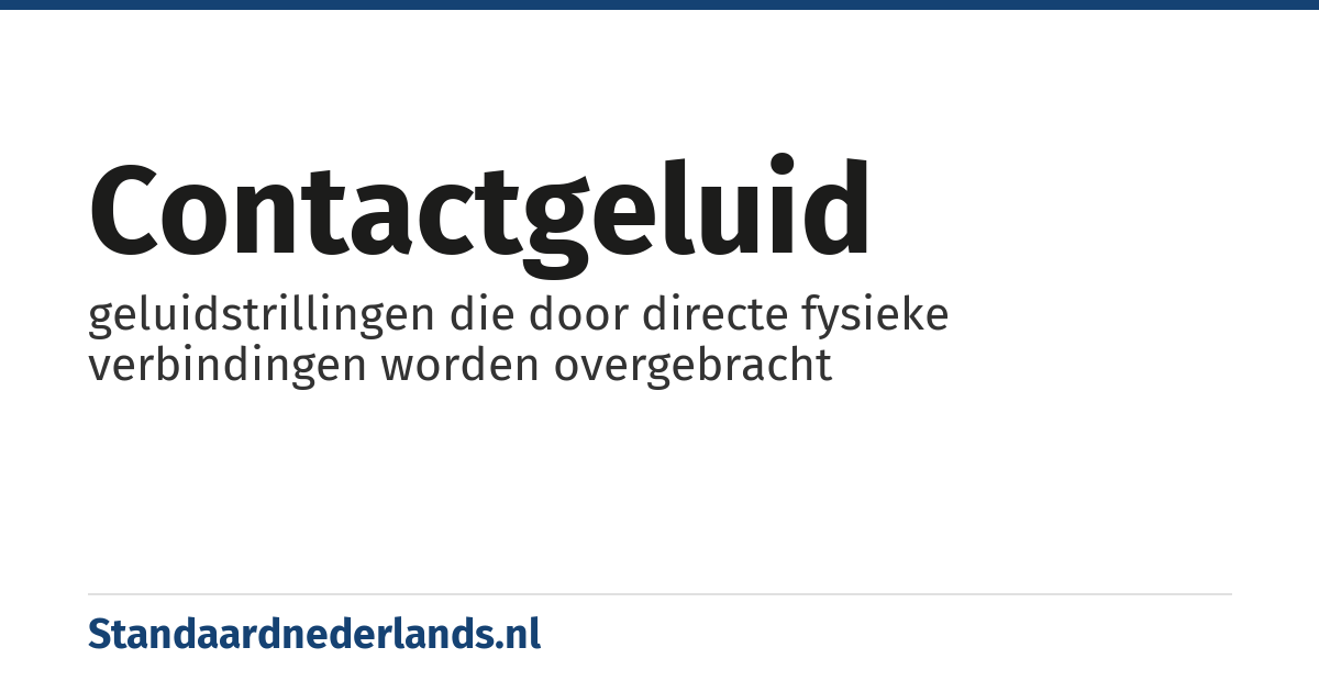 contactgeluid: geluidstrillingen die door directe fysieke verbindingen worden overgebracht