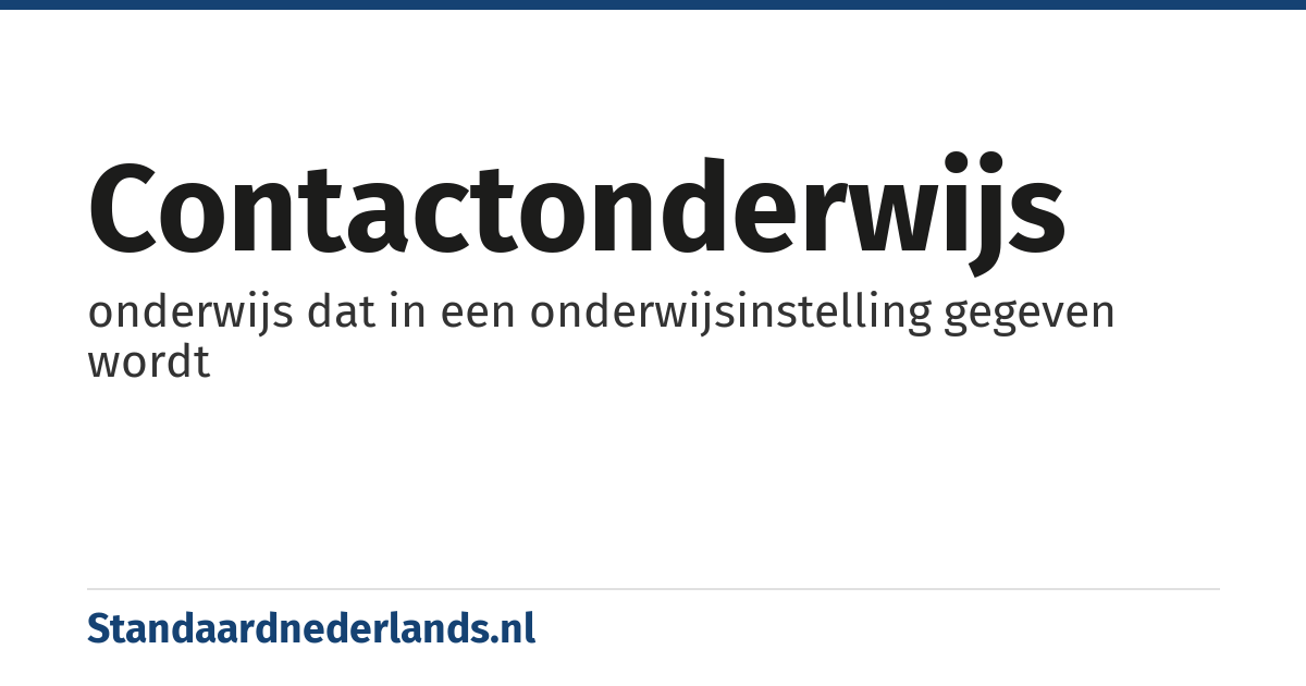 contactonderwijs: onderwijs dat in een onderwijsinstelling gegeven wordt