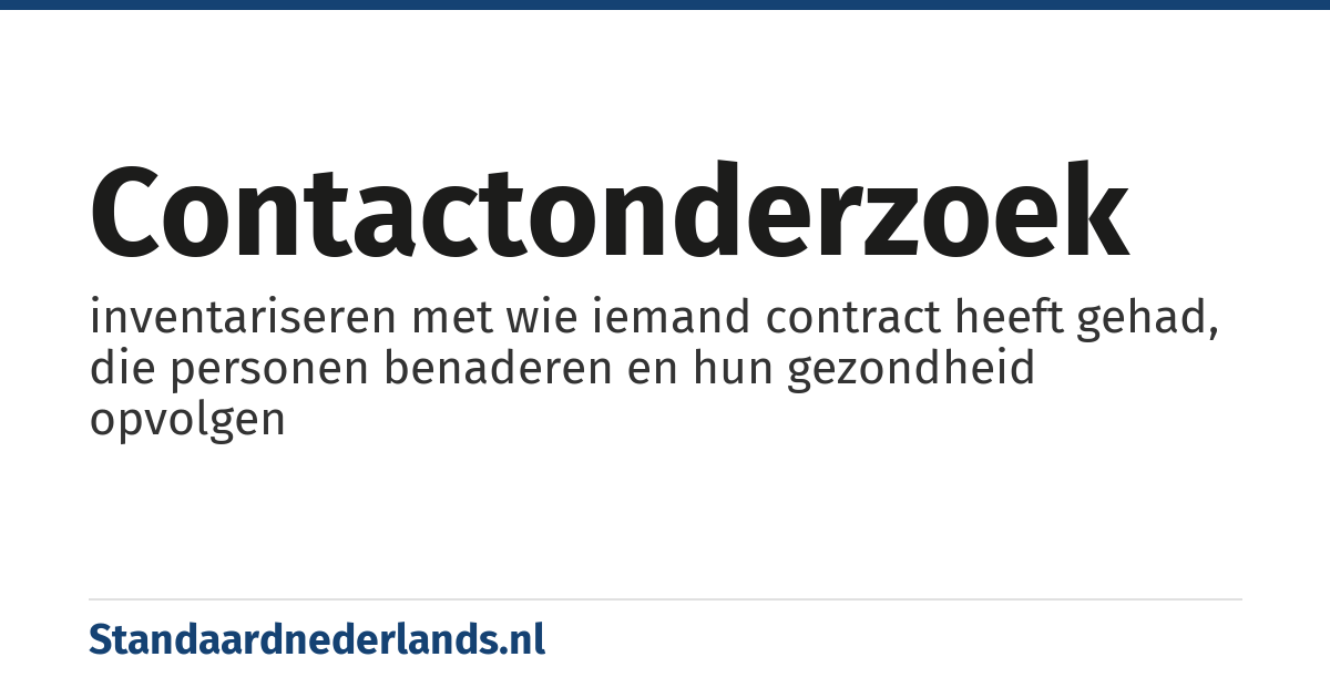 contactonderzoek: inventariseren met wie iemand contract heeft gehad, die personen benaderen en hun gezondheid opvolgen
