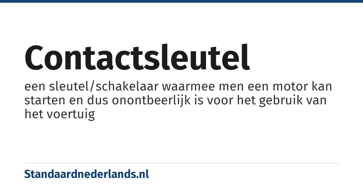 contactsleutel: een sleutel/schakelaar waarmee men een motor kan starten en dus onontbeerlijk is voor het gebruik van het voertuig