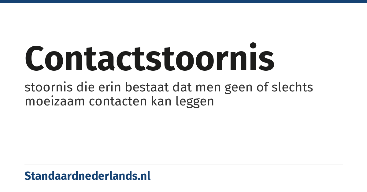 contactstoornis: stoornis die erin bestaat dat men geen of slechts moeizaam contacten kan leggen