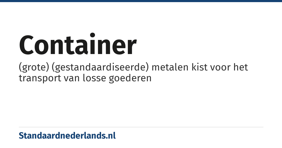 container: (grote) (gestandaardiseerde) metalen kist voor het transport van losse goederen