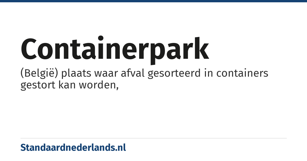 containerpark: (België) plaats waar afval gesorteerd in containers gestort kan worden,