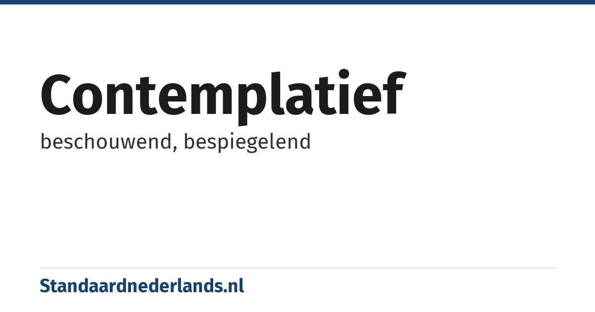contemplatief: beschouwend, bespiegelend
