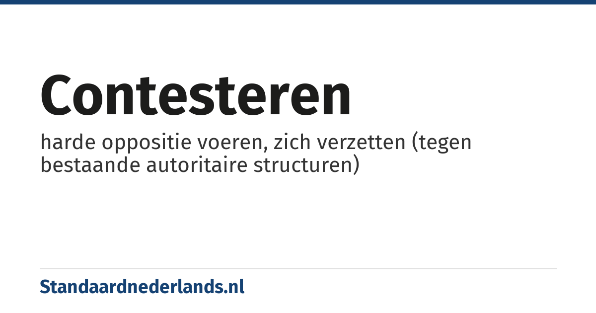 contesteren: harde oppositie voeren, zich verzetten (tegen bestaande autoritaire structuren)