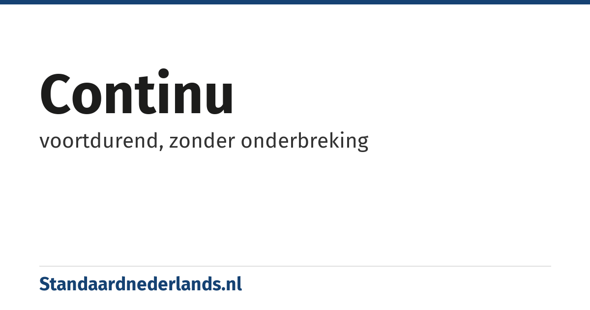 continu: voortdurend, zonder onderbreking