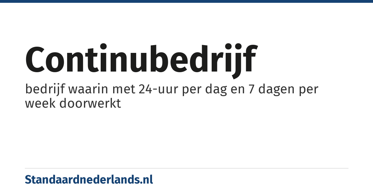 continubedrijf: bedrijf waarin met 24-uur per dag en 7 dagen per week doorwerkt