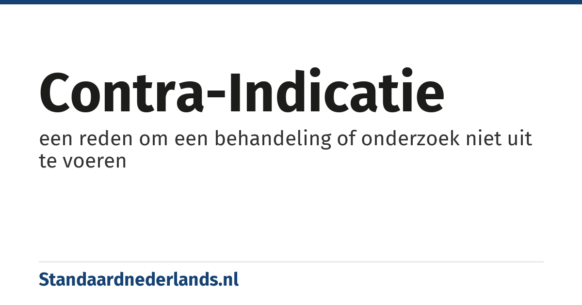 contra-indicatie: een reden om een behandeling of onderzoek niet uit te voeren