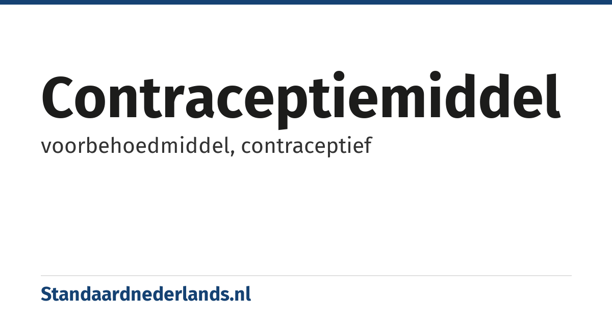 contraceptiemiddel: voorbehoedmiddel, contraceptief