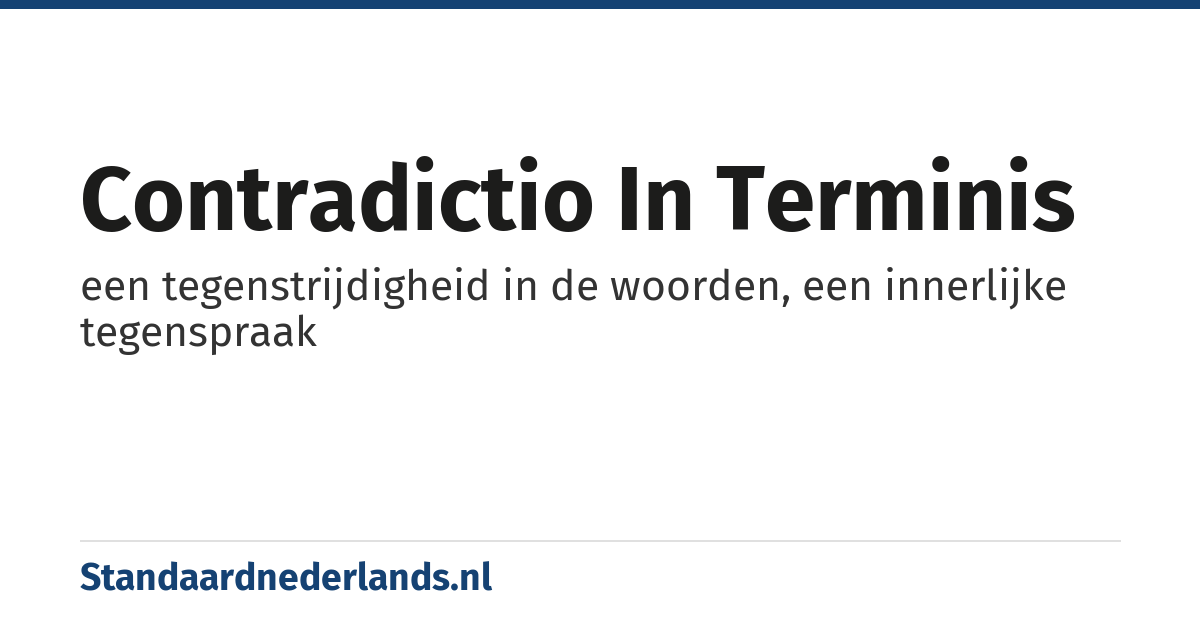 contradictio in terminis: een tegenstrijdigheid in de woorden, een innerlijke tegenspraak